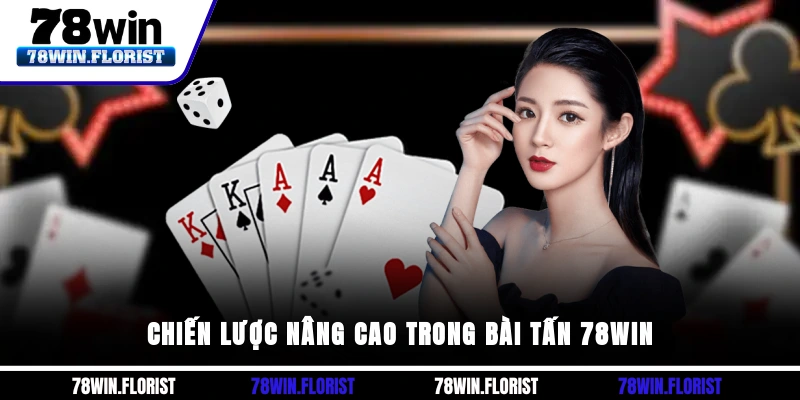 Chiến lược nâng cao trong bài tấn 78win