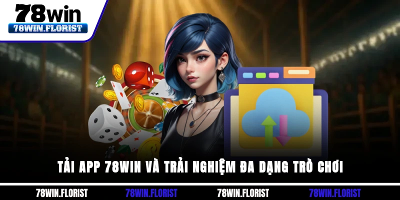 Tải app 78win và trải nghiệm đa dạng trò chơi